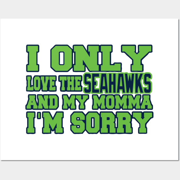 Only Love the Seahawks and My Momma! Wall Art by pralonhitam